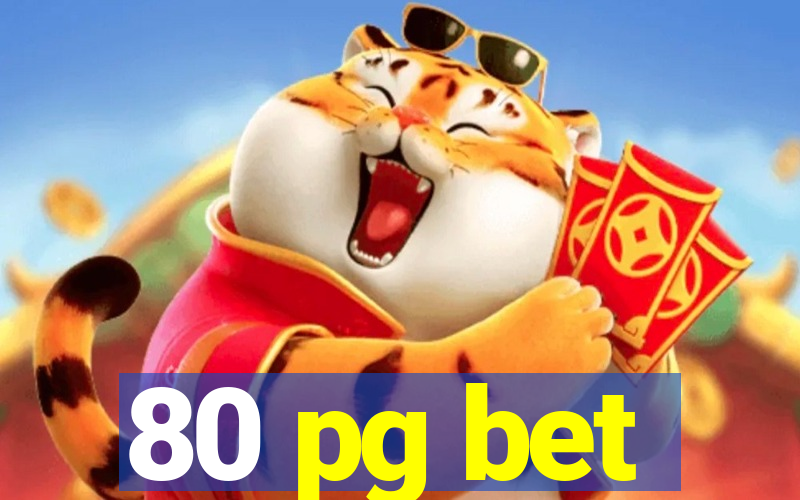 80 pg bet